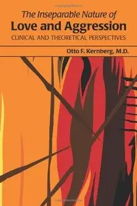 The Inseparable Nature of Love and Aggression: Clinical and Theoretical Perspectives