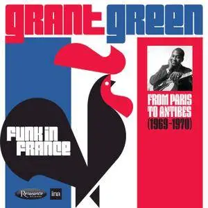 Grant Green - Funk in France: From Paris to Antibes (1969-1970) (2018)