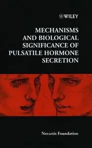 Mechanisms and Biological Significance of Pulsatile Hormone Secretion: Novartis Foundation Symposium 227 (Repost)