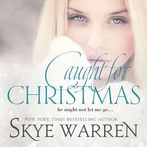 «Caught for Christmas» by Skye Warren