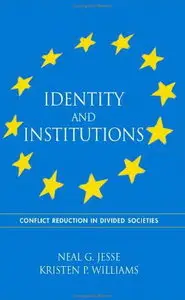 Identity And Institutions: Conflict Reduction In Divided Societies (Suny Series in National Identities)
