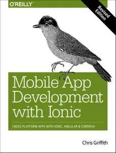 Mobile App Development with Ionic, Revised Edition: Cross-Platform Apps with Ionic, Angular, and Cordova