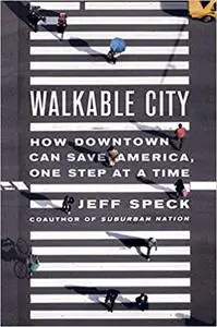 Walkable City: How Downtown Can Save America, One Step at a Time