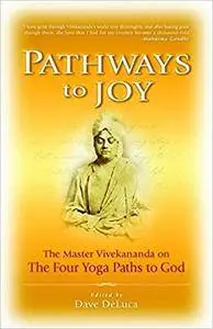 Pathways to Joy: The Master Vivekananda on the Four Yoga Paths to God