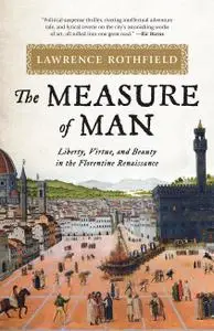 The Measure of Man: Liberty, Virtue, and Beauty in the Florentine Renaissance