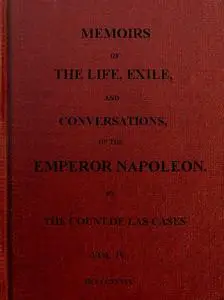 «Memoirs of the life, exile, and conversations of the Emperor Napoleon. (Vol. IV)» by Emmanuel-Auguste-Dieudonné Las Cas