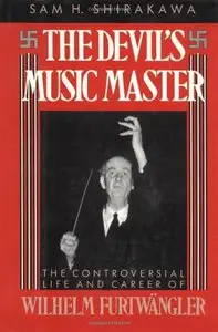 The Devil's Music Master: The Controversial Life and Career of Wilhelm Furtwangler