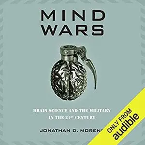 Mind Wars: Brain Science and the Military in the 21st Century [Audiobook]