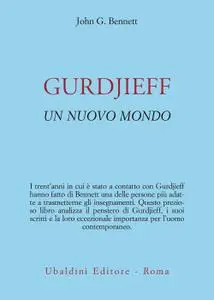 John G. Bennett - Gurdjieff. Un nuovo mondo