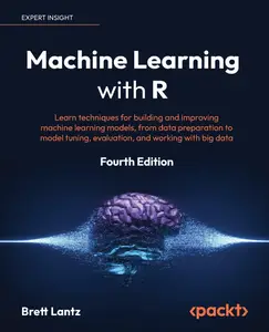 Machine Learning with R - Fourth Edition: Learn techniques for building and improving machine learning models