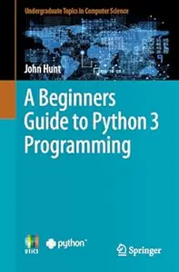 A Beginners Guide to Python 3 Programming