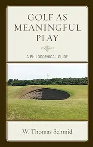 Golf as Meaningful Play: A Philosophical Guide