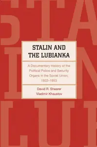 Stalin and the Lubianka: A Documentary History of the Political Police and Security Organs in the Soviet Union