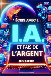 Écris avec l'IA et fais de l'argent (French Edition)