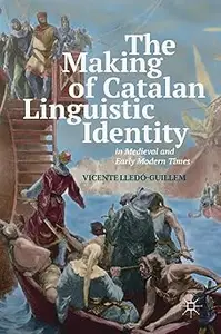 The Making of Catalan Linguistic Identity in Medieval and Early Modern Times