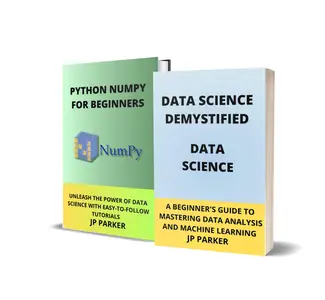 DATA SCIENCE AND PYTHON NUMPY FOR BEGINNERS: UNLOCKING THE SECRETS OF DATA SCIENCE