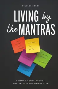 Living by the Mantras: Common Sense Wisdom for an Extraordinary Life