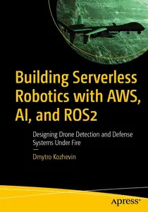 Building Serverless Robotics with AWS, AI, and ROS 2: Designing Drone Detection and Defense Systems Under Fire