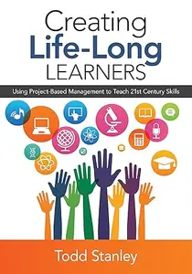 Creating Life-Long Learners: Using Project-Based Management to Teach 21st Century Skills