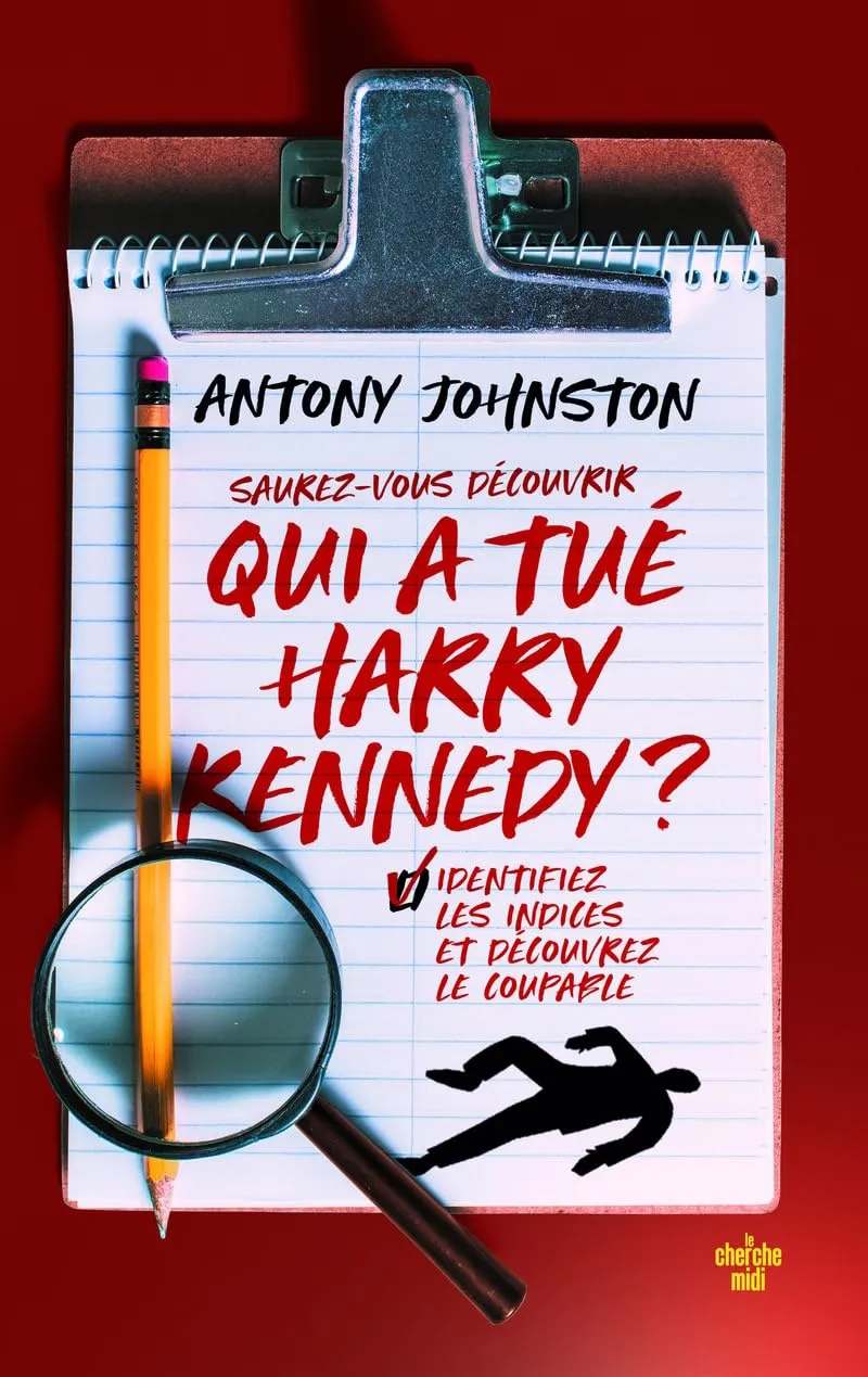 Antony Johnston, "Saurez-vous découvrir qui a tué Harry Kennedy ? : Déchiffrez les indices et identifiez le coupable"