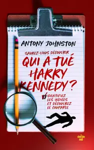 Antony Johnston, "Saurez-vous découvrir qui a tué Harry Kennedy ? : Déchiffrez les indices et identifiez le coupable"