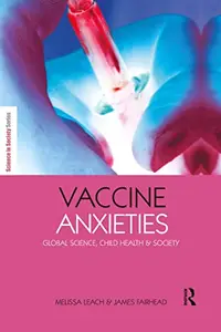 Vaccine Anxieties: Global Science, Child Health and Society (Science in Society Series)