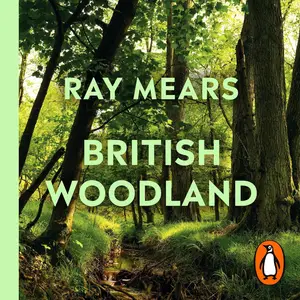 British Woodland: How to Explore the Secret World of Our Forests