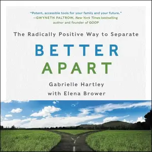 Better Apart: The Radically Positive Way to Separate