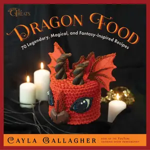 Dragon Food: 70 Legendary, Magical, and Fantasy-Inspired Recipes (Whimsical Treats)