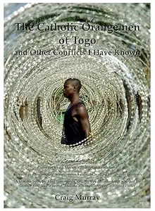 The Catholic Orangemen of Togo: And Other Conflicts I Have Known