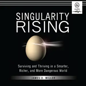 Singularity Rising: Surviving and Thriving in a Smarter, Richer, and More Dangerous World [Audiobook]