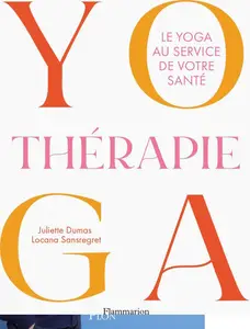Locana Sansregret, Juliette Dumas, "Yogathérapie: Le yoga au service de votre santé"