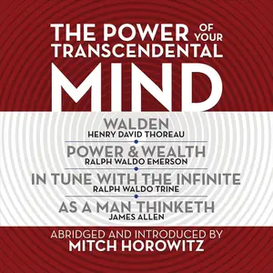 The Power of Your Transcendental Mind (Condensed Classics): Walden, In Tune with the Infinite