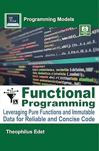 Functional Programming: Leveraging Pure Functions and Immutable Data for Reliable and Concise Code