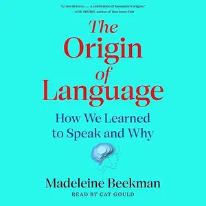 The Origin of Language: How We Learned to Speak and Why [Audiobook]