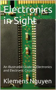 Electronics in Sight: An Illustrated Guide to Electronics and Electronic Circuits