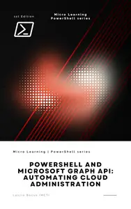 PowerShell and Microsoft Graph API: Automating Cloud Administration