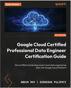Google Cloud Certified Professional Data Engineer Certification Guide (Early Access)