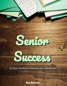 Senior Success: 30 Side Hustles to Enhance Your Retirement