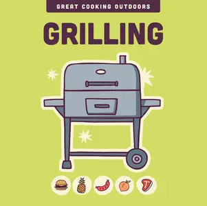 Grilling (The Great Cooking Outdoors)