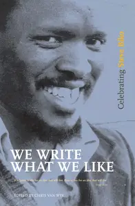 We Write What We Like: Celebrating Steve Biko