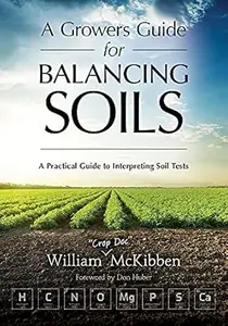 A Grower's Guide to Balancing Soils: A Practical Guide to Interpreting Soil Tests