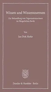 Wissen und Wissensnormen: Zur Behandlung von Organisationswissen im Bürgerlichen Recht