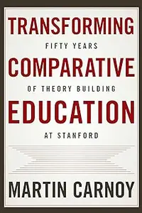Transforming Comparative Education: Fifty Years of Theory Building at Stanford