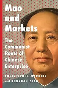 Mao and Markets: The Communist Roots of Chinese Enterprise