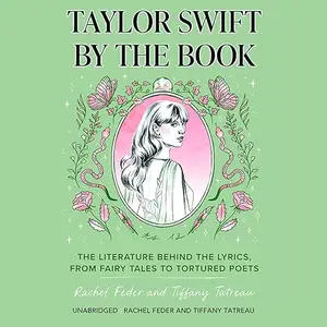 Taylor Swift by the Book: The Literature behind the Lyrics, from Fairy Tales to Tortured Poets [Audiobook]