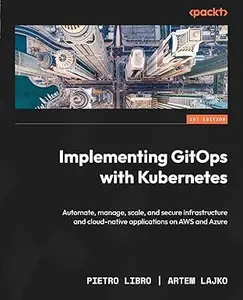 Implementing GitOps with Kubernetes: Automate, manage, scale