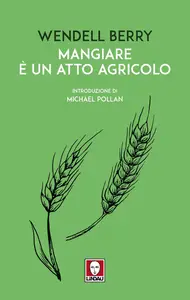 Wendell Berry - Mangiare è un atto agricolo