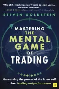 Mastering the Mental Game of Trading: Harnessing the power of the inner self to fuel trading outperformance