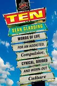 Ten : Words of Life for an Addicted, Compulsive, Cynical, Divided and Worn-Out Culture